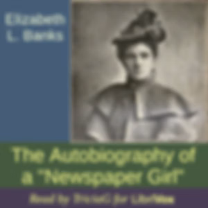 Autobiography of a "Newspaper Girl", The by Elizabeth L. Banks (1865 - 1938)