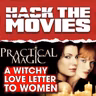 Practical Magic: A Witchy Love Letter to Women! - Hack The Movies (#511) (Tony's Birthday Special)