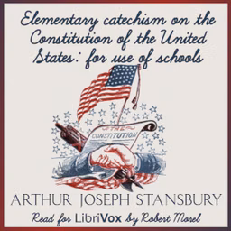 Elementary catechism on the Constitution of the United States: for the use of schools by Arthur Joseph Stansbury (1781 - 1865)