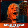 Falar Morghulis #39 - HOUSE OF THE DRAGON TEMP 3 (episódio 07)