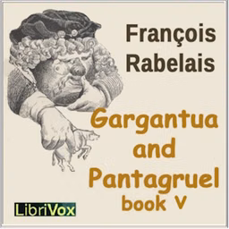 Gargantua and Pantagruel, Book V by François Rabelais (1494 - 1553)
