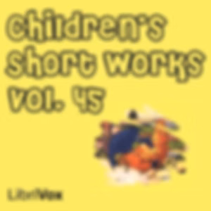 Children's Short Works, Vol. 045 by Various