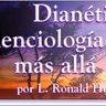 Acercamiento a: DIANÉTICA y la CIENCIOLOGÍA