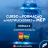 Módulo 4. Curso de Formação  de Multiplicadores do MEP
