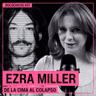 Ezra Miller: De la CIMA al COLAPSO | Docuchicxs #07
