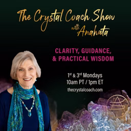The Crystal Coach Show with Anahata: Clarity, Guidance, and Practical Wisdom