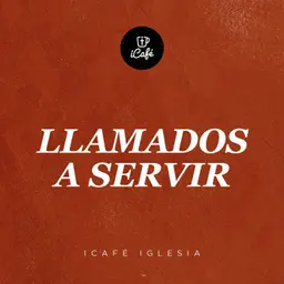 Llamados a servir | iCafé Iglesia