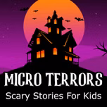 Micro Terrors: Scary Stories for Kids