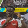 Episode 297 - الحلقة ٢٩٧ "Bukayo's Back, We're Back - عاد بوكايو فعاد آرسنال"