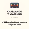 #54 Recopilación de nuestros viajes en 2021