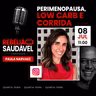 Paula Narvaez: Perimenopausa, Low Carb e Corrida