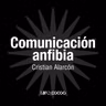 Comunicación Anfibia con Cristian Alarcón