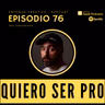 EPISODIO 76 - QUIERO SER UN PRO