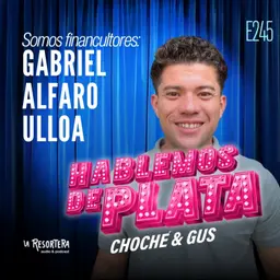 E245 Somos Financultores: Gabriel Alfaro Ulloa