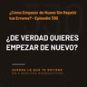 ¿Cómo Empezar de Nuevo Sin Repetir tus Errores? - Episodio 330