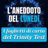 I foglietti di carta del Trinity Test - Aneddoto del Lunedì #43