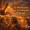 As Mulheres que Desafiaram Faraó | Renato Marinoni