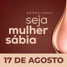 Seja Mulher Sábia - 17/Ago