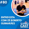 Surtocast #80 - Entrevista com Zé Roberto Guimarães