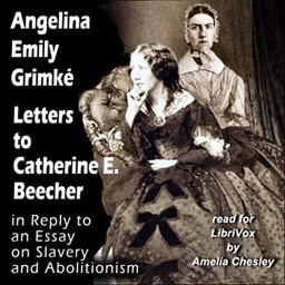 Letters to Catherine E. Beecher in Reply to an Essay on Slavery and Abolitionism by Angelina Emily Grimké (1805 - 1879)