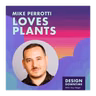 Mike Perrotti Loves Plants