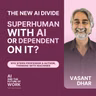 399: Vasant Dhar, NYU Stern Professor, on the New Divide: Superhuman With AI or Dependent on It?