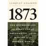 Liaquat Ahamed - 1873: The Rothschilds, the First Great Depression, and the Making of the Modern World
