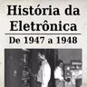 História da Eletrônica - De 1947 a 1948