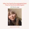 Why You Feel So Dysregulated (And How to Feel Grounded Again)