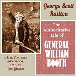 Authoritative Life of General William Booth, The by George Scott Railton (1849 - 1913)