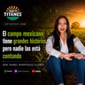 258 | El campo mexicano tiene grandes historias. El problema es que casi nadie las está contando.