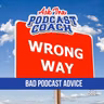 What's one piece of podcasting advice that turned out to be completely wrong for you?