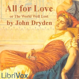 All for Love; or, The World Well Lost by John Dryden (1631 - 1700)