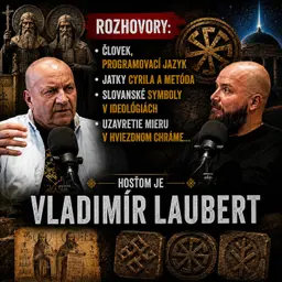 Podcast #33 Rozhovory: Človek, programovací jazyk, jatky Cyrila a Metóda, Slovanské symboly v ideológiach, uzavretie mieru v Hviezdnom chráme... Hosťom je Vladimír Laubert