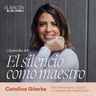 EPISODIOS FAVORITOS | El silencio como maestro - Catalina Göerke