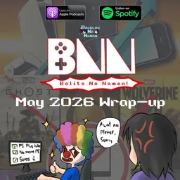 BNN Balita Na Naman! | May 2026 Wrap Up - More Sony Woes, Price Hikes, New games, etc.