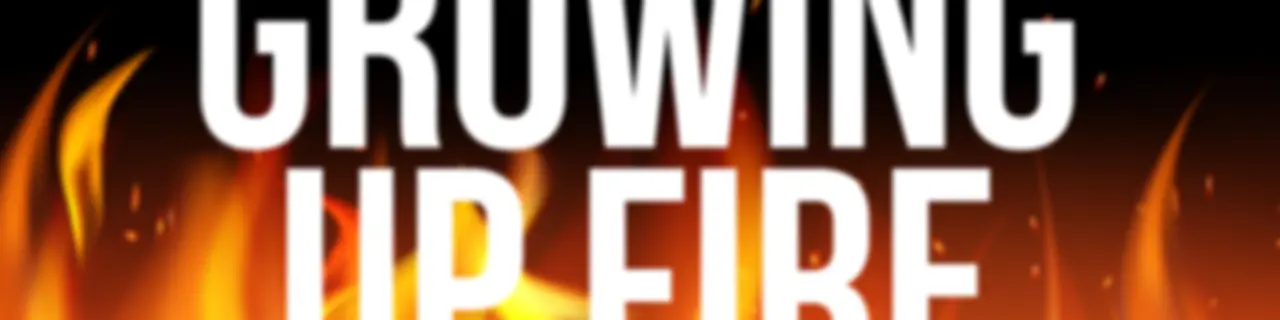 Growing Up Fire
