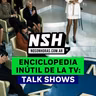 249.NSH - Enciclopedia inútil de la TV: Talk shows