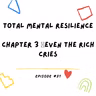 Total Mental Resilience 🎙 Chapter 3 - Even the Rich Cries