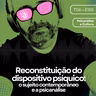 155 - Reconstituição do dispositivo psíquico: o sujeito contemporâneo e a psicanálise