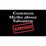 The Myths About Salvation Exposed