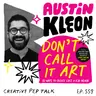 559 - Make Before Thinking, Sales Mode, Get Weird with It, The Opposite of Depression and MORE with Austin Kleon