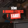 478 - O mundo fitness é fake ep. 3
