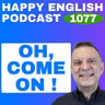 1077 - How Americans Really Use "Come On"