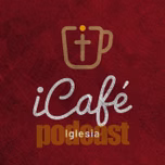 iCafé Iglesia - el Podcast