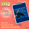 250: Kuján e os Meninos Sabidos