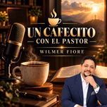Un Cafecito con el Pastor Wilmer Fiore