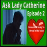 Ask Lady Catherine Sept  Episode #2  Persecuted and Ready To Throw In the Towel