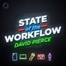172: David Pierce – State of the Workflow