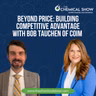 Beyond Price: Building Competitive Advantage with Bob Tauchen of Coim - Ep. 275